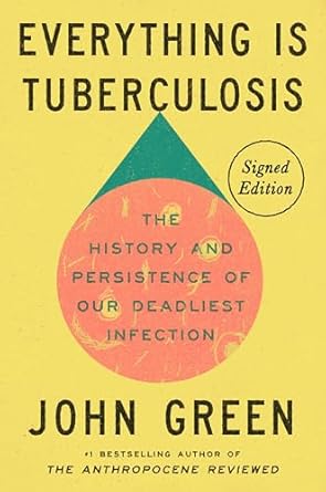 An Eye-Opening Exploration: Everything Is Tuberculosis (Signed Edition): The History and Persistence of Our Deadliest Infection