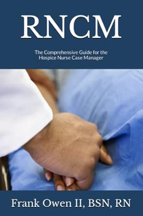 Essential Insights: RNCM: The Comprehensive Guide for the Hospice Nurse Case Manager – A Must-Have Resource for Compassionate Care