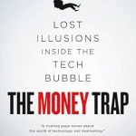 An Eye-Opening Journey Through Economic Illusions: A Review of The Money Trap: Lost Illusions Inside the Tech Bubble