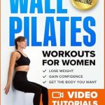 Transform Your Body with This Must-Read Guide: Wall Pilates Workouts for Women: 50 Complete Video Tutorials and Illustrations to Lose Weight, Gain Confidence, and Get the Body You Want – 28-Day Ab Transformation Challenge Included Transform Your Body with This Must-Read Guide: Wall Pilates Workouts for Women: 50 Complete Video Tutorials and Illustrations to Lose Weight, Gain Confidence, and Get the Body You Want – 28-Day Ab Transformation Challenge Included