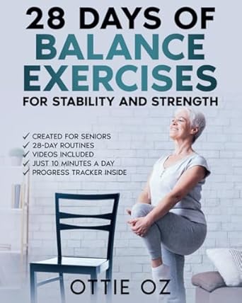 Transform Your Stability and Strength: A Comprehensive Review of ’28 Days of Balance Exercises for Stability and Strength: 10 Minutes Daily Exercise Routines to Boost Stability and Increase Core Strength for Seniors. Illustrations, Videos and Progress Tracker.’