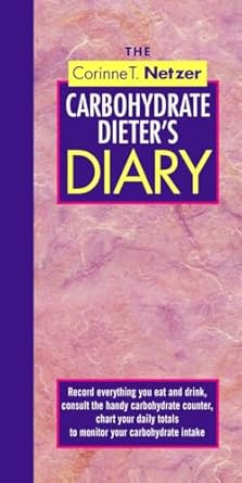 Transform Your Health Journey: A Comprehensive Review of The Corinne T. Netzer Carbohydrate Dieter’s Diary: Record Everything You Eat and Drink, Consult the Handy Carbohydrate Counter, Chart Your Daily Totals to Monitor Your Carbohydrate Intake