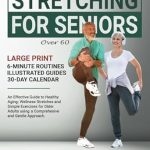 Unlock Your Flexibility: A Comprehensive Review of ‘Stretching For Seniors Over 60: Large Print | An Effective Guide To Healthy Aging: Wellness Stretches and Simple Exercises for Older Adults using a Gentle Approach. (The Art of Healthy Aging)’