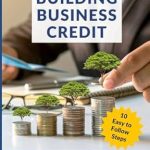 Must-Read for Entrepreneurs: Building Business Credit: Your Step by Step Guide to Optimize Credit, Secure Loans & Create Credibility to Get the Funds to Start & Grow Your Business
