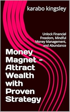 Unlock the Secrets to Financial Success: A Must-Read Review of ‘Money Magnet – Attract Wealth with Proven Strategy: Unlock Financial Freedom, Mindful Money Management, and Abundance’