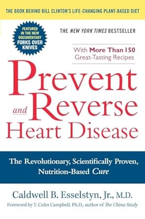 Discover the Life-Changing Insights: Prevent And Reverse Heart Disease – The Revolutionary, Scientifically Proven, Nutrition-Based Cure