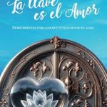 Transform Your Soul with Love: A Compelling Review of ‘La llave es el amor: Herramientas para sanar y evolucionar el alma (Spanish Edition)’