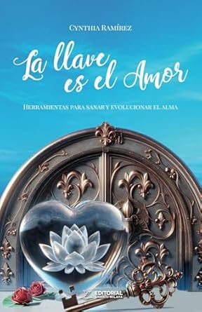 Transform Your Soul with Love: A Compelling Review of ‘La llave es el amor: Herramientas para sanar y evolucionar el alma (Spanish Edition)’