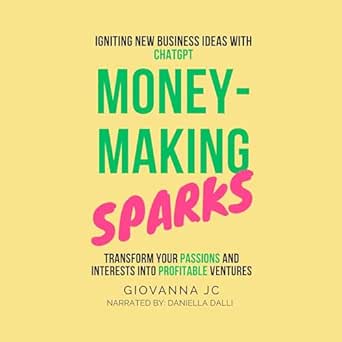 Unlock Your Entrepreneurial Potential: A Must-Read Review of Money-Making Sparks: Igniting New Business Ideas with ChatGPT