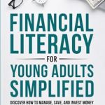 Unlock Your Financial Future: A Comprehensive Review of ‘Financial Literacy for Young Adults Simplified: Discover How to Manage, Save, and Invest Money to Build a Secure & Independent Future’