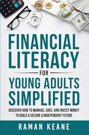 Unlock Your Financial Future: A Comprehensive Review of ‘Financial Literacy for Young Adults Simplified: Discover How to Manage, Save, and Invest Money to Build a Secure & Independent Future’