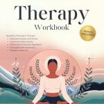 Unlock Your Healing Potential: A Comprehensive Review of Somatic Therapy Workbook: The Essential Toolbox for Trauma Healing, Anxiety Relief, and Nervous System Regulation with 50+ Proven Exercises to Transform … (Whispers of Wellness Collection)