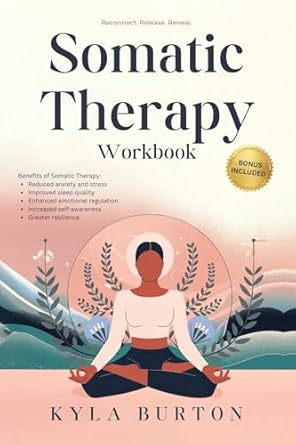 Unlock Your Healing Potential: A Comprehensive Review of Somatic Therapy Workbook: The Essential Toolbox for Trauma Healing, Anxiety Relief, and Nervous System Regulation with 50+ Proven Exercises to Transform … (Whispers of Wellness Collection)