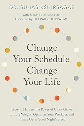 Transform Your Health with This Game-Changing Guide: Change Your Schedule, Change Your Life: How to Harness the Power of Clock Genes to Lose Weight, Optimize Your Workout, and Finally Get a Good Night’s Sleep