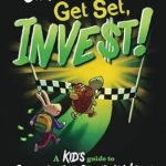 Unlock Financial Wisdom with This Must-Read: On Your Mark, Get Set, INVEST: A Kid’s Guide to Saving Money, Spending Wisely, and Investing in the Stock Market (Invest Now Play Later Series)