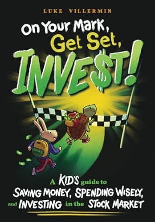 Unlock Financial Wisdom with This Must-Read: On Your Mark, Get Set, INVEST: A Kid’s Guide to Saving Money, Spending Wisely, and Investing in the Stock Market (Invest Now Play Later Series)