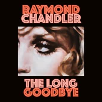 Unforgettable Insights: A Deep Dive into The Long Goodbye: A Philip Marlowe Novel, Book 6