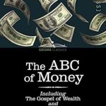Unlock Financial Wisdom: A Comprehensive Review of The ABC of Money: Including The Gospel of Wealth and The Way to Wealth