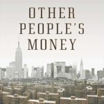 Must-Read Review: Other People’s Money: Inside the Housing Crisis and the Demise of the Greatest Real Estate Deal Ever Made
