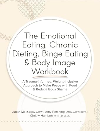 Transform Your Relationship with Food: A Comprehensive Review of The Emotional Eating, Chronic Dieting, Binge Eating & Body Image Workbook