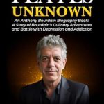 Discover the Untold Journey of a Culinary Legend: Plates Unknown – An Anthony Bourdain Biography Book