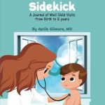 Essential Guide for Parents: A Comprehensive Review of Pediatric Visit Sidekick: A Journal of Well Child Visits from Birth to 5 Years Essential Guide for Parents: A Comprehensive Review of Pediatric Visit Sidekick: A Journal of Well Child Visits from Birth to 5 Years