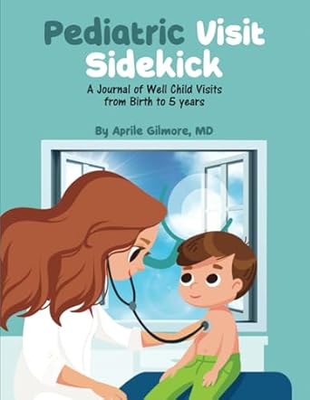 Essential Guide for Parents: A Comprehensive Review of Pediatric Visit Sidekick: A Journal of Well Child Visits from Birth to 5 Years