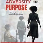 Transform Your Challenges into Strength: A Review of ‘Walking Through Adversity into Purpose: Finding Faith and Motivation in Mobility’