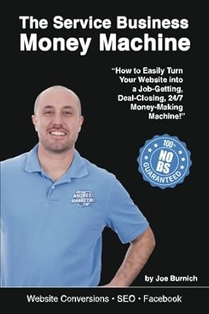 Discover the Secrets in This Must-Read Book: The Service Business Money Machine – How to Easily Turn Your Website into a Job-Getting, Deal-Closing, 24/7 Money-Making Machine