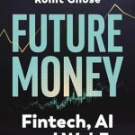Unlocking the Future of Finance: A Comprehensive Review of Future Money: Fintech, AI and Web3