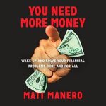 Transform Your Finances: A Comprehensive Review of ‘You Need More Money: Wake Up and Solve Your Financial Problems Once And For All’