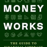 Unlock Your Financial Future: A Comprehensive Review of ‘Money Works: The Guide to Financial Literacy’