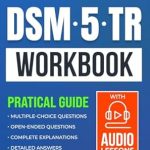 Unlocking Insights: A Comprehensive Review of the DSM-5 Workbook: Practical Guide with Multiple-Choice and Open-Ended Questions Unlocking Insights: A Comprehensive Review of the DSM-5 Workbook: Practical Guide with Multiple-Choice and Open-Ended Questions
