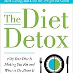Transform Your Relationship with Food: A Comprehensive Review of The Diet Detox: Why Your Diet Is Making You Fat and What to Do About It: 10 Simple Rules to Help You Stop Dieting, Start Eating, and Lose the Weight for Good Transform Your Relationship with Food: A Comprehensive Review of The Diet Detox: Why Your Diet Is Making You Fat and What to Do About It: 10 Simple Rules to Help You Stop Dieting, Start Eating, and Lose the Weight for Good