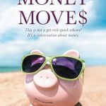Discover the Real Path to Financial Success: A Must-Read Review of ‘Money Moves: This is not a get-rich-quick scheme! It’s a conversation about money.’