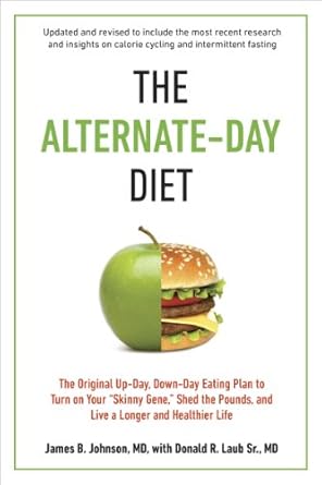 Unlock Your Health Potential: A Comprehensive Review of The Alternate-Day Diet Revised: The Original Up-Day, Down-Day Eating Plan to Turn on Your ‘Skinny Gene,’ Shed the Pounds, and Live a Longer and Healthier Life