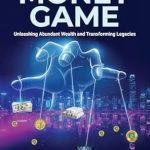 Unlocking Financial Freedom: A Comprehensive Review of ‘How I Beat the Money Game: Unleashing Abundant Wealth and Transforming Legacies’
