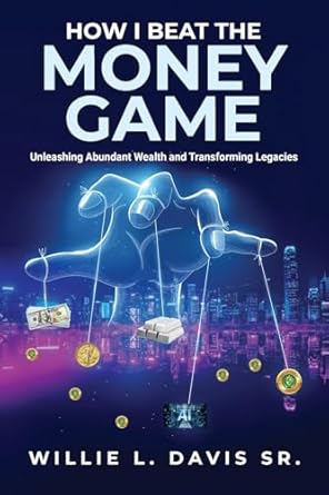 Unlocking Financial Freedom: A Comprehensive Review of ‘How I Beat the Money Game: Unleashing Abundant Wealth and Transforming Legacies’