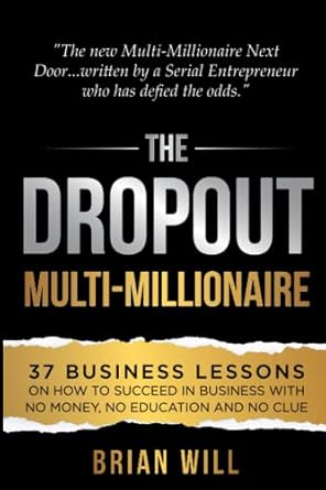 Discover the Secrets to Success: A Review of The Dropout Multi-Millionaire: 37 Business Lessons on How to Succeed in Business With No Money, No Education and No Clue (The Force Multiplier Series)