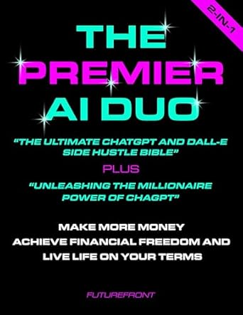 Unlock Your Financial Potential: A Comprehensive Review of The Premier AI Duo – ‘The Ultimate ChatGPT and Dall-E Side Hustle Bible’ PLUS ‘Unleashing the Millionaire Power of ChatGPT’: Make More Money, Achieve Financial … Terms (Money Mastery in the Digital Age)