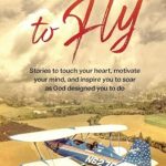 Transform Your Life with This Inspiring Review of ‘Built To Fly: Stories to Touch Your Heart, Motivate Your Mind, and Inspire You to Soar as God Designed You to Do’