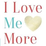 Discover the Secrets to Happiness: A Compelling Review of ‘I Love Me More: How To Find Happiness And Success Through Self-Love’ Discover the Secrets to Happiness: A Compelling Review of ‘I Love Me More: How To Find Happiness And Success Through Self-Love’