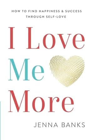 Discover the Secrets to Happiness: A Compelling Review of ‘I Love Me More: How To Find Happiness And Success Through Self-Love’