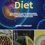 Transform Your Health: A Comprehensive Review of the Mitochondria Diet: A 3-Week Plan to Managing Mitochondrial Dysfunction Through Nutrition