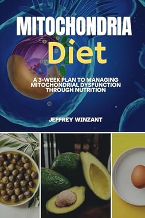 Transform Your Health: A Comprehensive Review of the Mitochondria Diet: A 3-Week Plan to Managing Mitochondrial Dysfunction Through Nutrition
