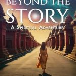 Discover Profound Insights in ‘The Place Beyond The Story: A Spiritual Adventure’ – A Journey You Won’t Forget!