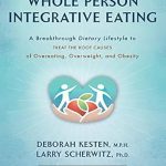 Discover the Transformative Power of Diet: A Review of Whole Person Integrative Eating: A Breakthrough Dietary Lifestyle to Treat the Root Causes of Overeating, Overweight, and Obesity Discover the Transformative Power of Diet: A Review of Whole Person Integrative Eating: A Breakthrough Dietary Lifestyle to Treat the Root Causes of Overeating, Overweight, and Obesity