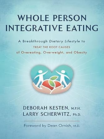 Discover the Transformative Power of Diet: A Review of Whole Person Integrative Eating: A Breakthrough Dietary Lifestyle to Treat the Root Causes of Overeating, Overweight, and Obesity