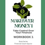 Transform Your Finances: A Comprehensive Review of Makeover Money 1: Take Control Over Your Money