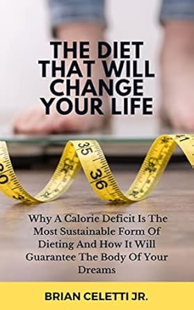 Transform Your Health: A Must-Read Review of ‘The Diet That Will Change Your Life: Why A Calorie Deficit Is The Most Sustainable Form Of Dieting And How It Will Guarantee The Body Of Your Dreams’